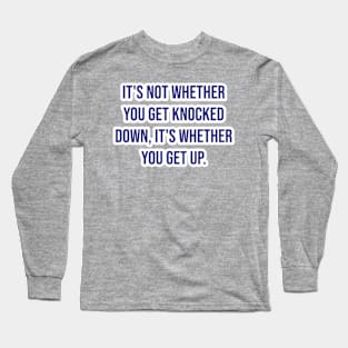 "It's not whether you get knocked down, it's whether you get up." - Vince Lombardi Long Sleeve T-Shirt